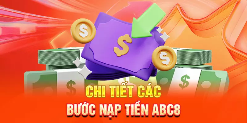 Chi tiết các bước nạp tiền abc8