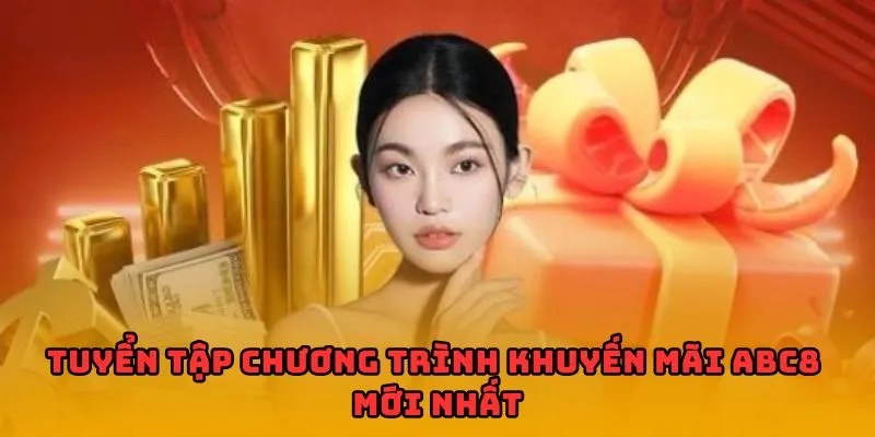 Khuyến mãi ABC8 mang đến cho chúng ta nhiều chương trình bổ ích