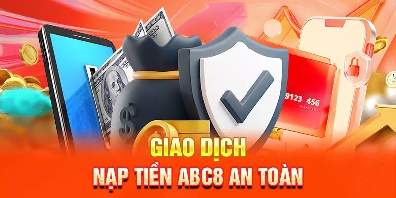 Lưu ý để giao dịch nạp tiền abc8 an toàn