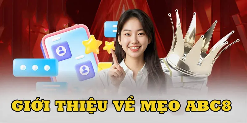  Những thông tin tổng quan giới thiệu về chuyên mục mẹo cược ABC8