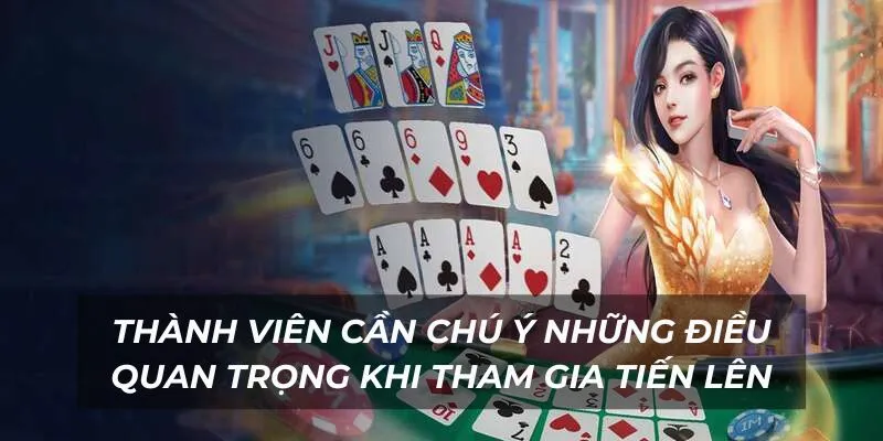 Thành viên cần chú ý những điều quan trọng khi tham gia tiến lên